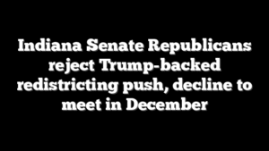 Indiana Senate Republicans reject Trump-backed redistricting push, decline to meet in December