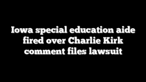 Iowa special education aide fired over Charlie Kirk comment files lawsuit