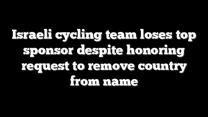 Israeli cycling team loses top sponsor despite honoring request to remove country from name