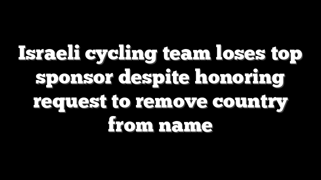 Israeli cycling team loses top sponsor despite honoring request to remove country from name