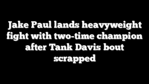 Jake Paul lands heavyweight fight with two-time champion after Tank Davis bout scrapped