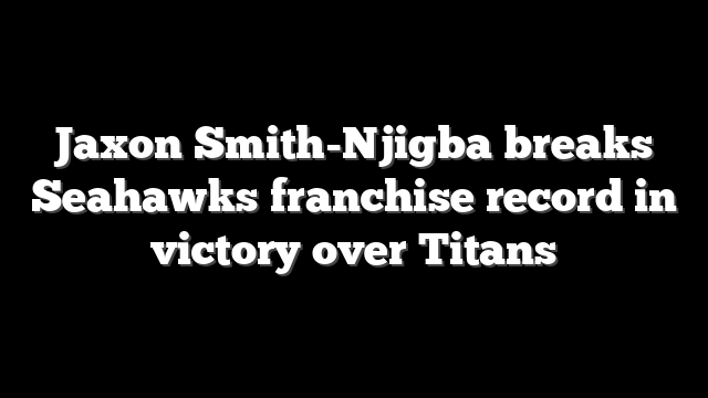Jaxon Smith-Njigba breaks Seahawks franchise record in victory over Titans