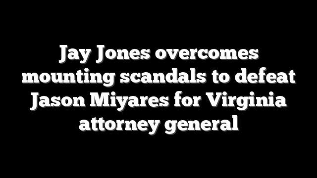 Jay Jones overcomes mounting scandals to defeat Jason Miyares for Virginia attorney general