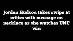 Jordon Hudson takes swipe at critics with message on necklace as she watches UNC win