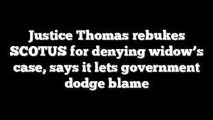Justice Thomas rebukes SCOTUS for denying widow’s case, says it lets government dodge blame
