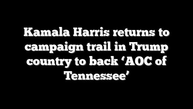 Kamala Harris returns to campaign trail in Trump country to back ‘AOC of Tennessee’