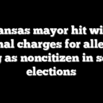 Kansas mayor hit with criminal charges for allegedly voting as noncitizen in several elections