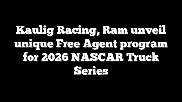 Kaulig Racing, Ram unveil unique Free Agent program for 2026 NASCAR Truck Series
