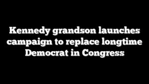 Kennedy grandson launches campaign to replace longtime Democrat in Congress