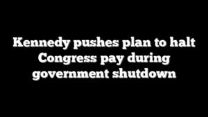 Kennedy pushes plan to halt Congress pay during government shutdown
