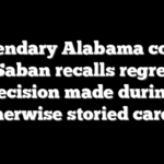 Legendary Alabama coach Nick Saban recalls regrettable decision made during otherwise storied career