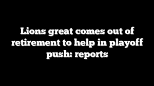 Lions great comes out of retirement to help in playoff push: reports