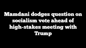 Mamdani dodges question on socialism vote ahead of high-stakes meeting with Trump