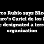 Marco Rubio says Nicolás Maduro’s Cartel de los Soles to be designated a terrorist organization