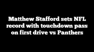 Matthew Stafford sets NFL record with touchdown pass on first drive vs Panthers
