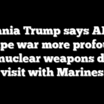 Melania Trump says AI will reshape war more profoundly than nuclear weapons during visit with Marines