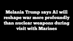 Melania Trump says AI will reshape war more profoundly than nuclear weapons during visit with Marines