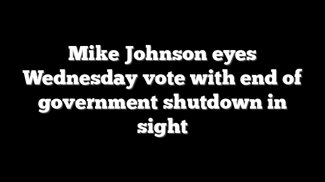 Mike Johnson eyes Wednesday vote with end of government shutdown in sight