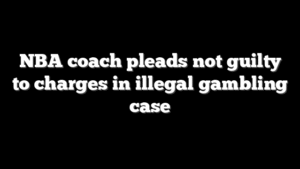 NBA coach pleads not guilty to charges in illegal gambling case