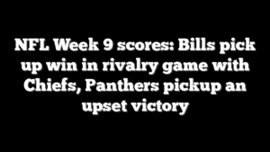 NFL Week 9 scores: Bills pick up win in rivalry game with Chiefs, Panthers pickup an upset victory