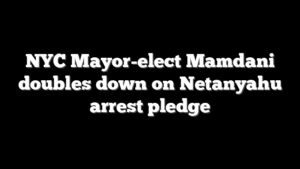 NYC Mayor-elect Mamdani doubles down on Netanyahu arrest pledge