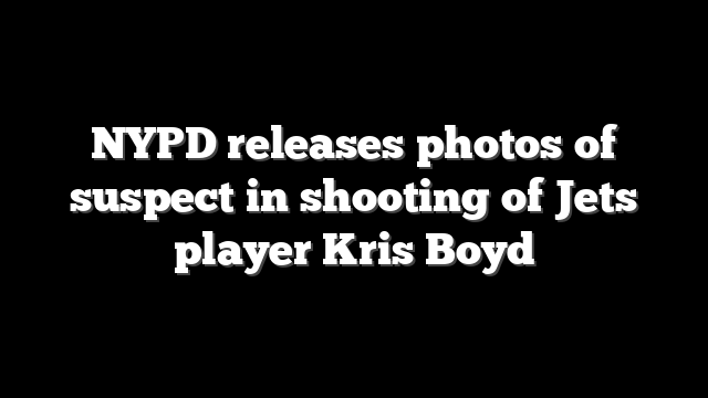 NYPD releases photos of suspect in shooting of Jets player Kris Boyd
