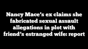 Nancy Mace’s ex claims she fabricated sexual assault allegations in plot with friend’s estranged wife: report