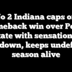 No 2 Indiana caps off comeback win over Penn State with sensational touchdown, keeps undefeated season alive