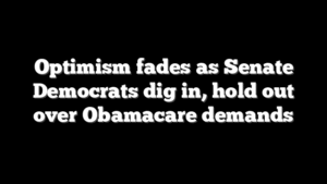Optimism fades as Senate Democrats dig in, hold out over Obamacare demands
