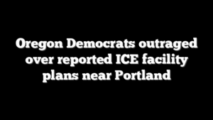 Oregon Democrats outraged over reported ICE facility plans near Portland