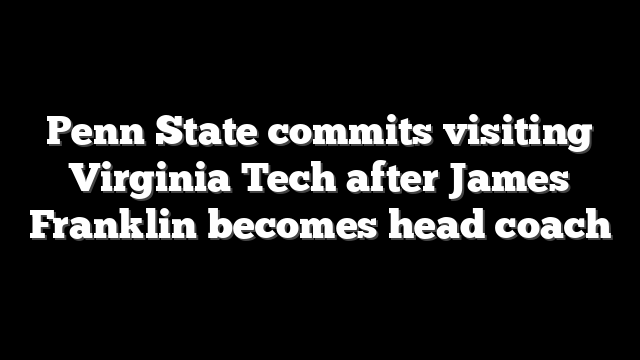 Penn State commits visiting Virginia Tech after James Franklin becomes head coach