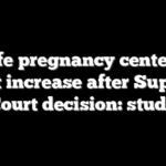Pro-life pregnancy centers see client increase after Supreme Court decision: study