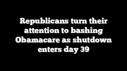 Republicans turn their attention to bashing Obamacare as shutdown enters day 39