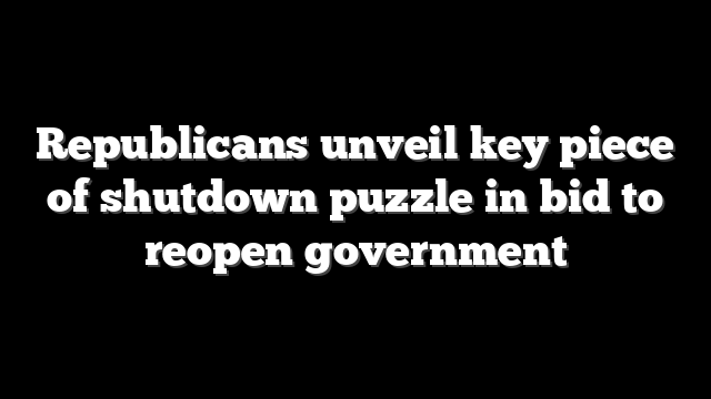 Republicans unveil key piece of shutdown puzzle in bid to reopen government