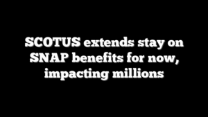 SCOTUS extends stay on SNAP benefits for now, impacting millions
