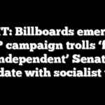 SEE IT: Billboards emerge as GOP campaign trolls ‘fake Independent’ Senate candidate with socialist theme