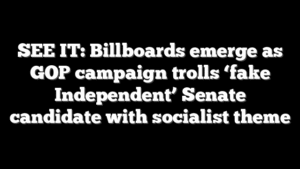 SEE IT: Billboards emerge as GOP campaign trolls ‘fake Independent’ Senate candidate with socialist theme