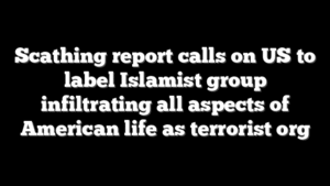 Scathing report calls on US to label Islamist group infiltrating all aspects of American life as terrorist org