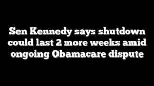 Sen Kennedy says shutdown could last 2 more weeks amid ongoing Obamacare dispute