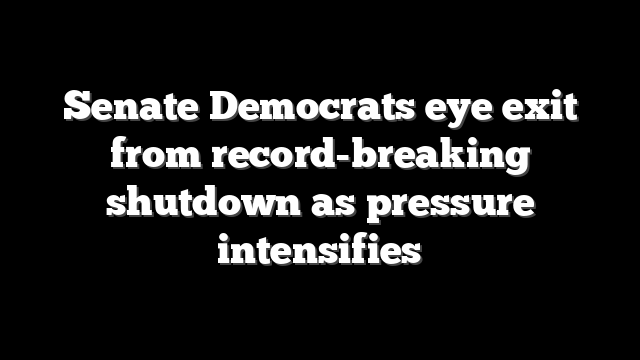 Senate Democrats eye exit from record-breaking shutdown as pressure intensifies