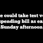 Senate could take test vote on new spending bill as early as Sunday afternoon