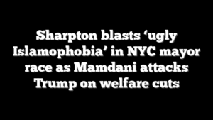 Sharpton blasts ‘ugly Islamophobia’ in NYC mayor race as Mamdani attacks Trump on welfare cuts