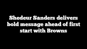 Shedeur Sanders delivers bold message ahead of first start with Browns