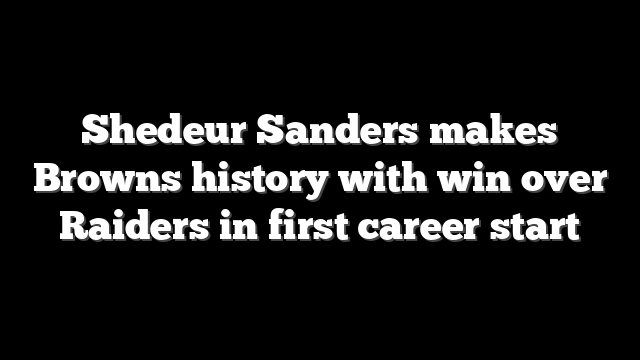 Shedeur Sanders makes Browns history with win over Raiders in first career start