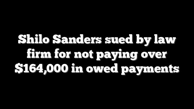Shilo Sanders sued by law firm for not paying over $164,000 in owed payments