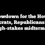 Showdown for the House: Democrats, Republicans brace for high-stakes midterm clash