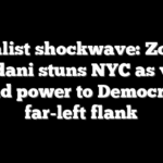 Socialist shockwave: Zohran Mamdani stuns NYC as voters hand power to Democrats’ far-left flank