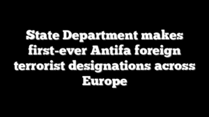 State Department makes first-ever Antifa foreign terrorist designations across Europe