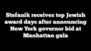 Stefanik receives top Jewish award days after announcing New York governor bid at Manhattan gala