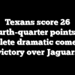 Texans score 26 fourth-quarter points to complete dramatic comeback victory over Jaguars